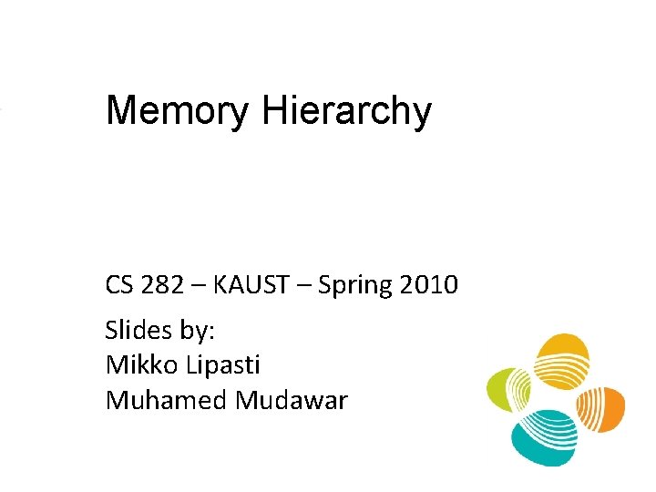 Memory Hierarchy CS 282 – KAUST – Spring 2010 Slides by: Mikko Lipasti Muhamed