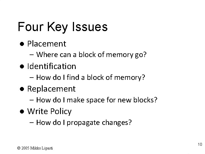 Four Key Issues l Placement – Where can a block of memory go? l