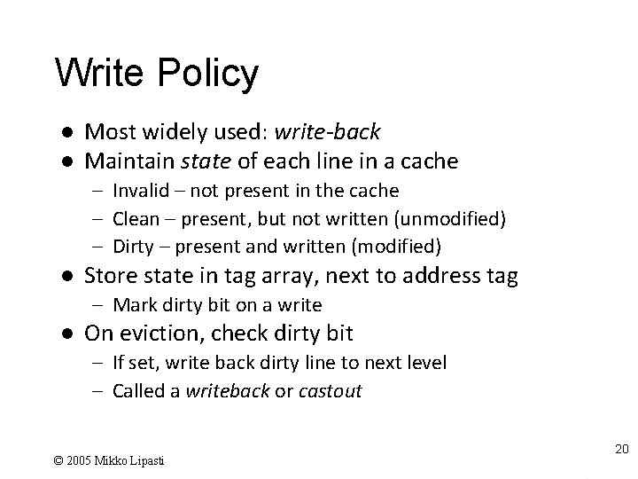Write Policy l l Most widely used: write-back Maintain state of each line in