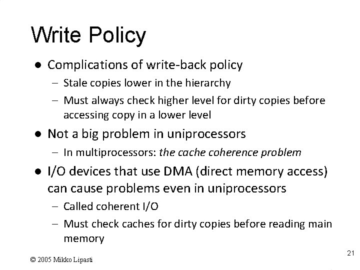 Write Policy l Complications of write-back policy – Stale copies lower in the hierarchy