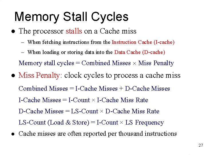 Memory Stall Cycles l The processor stalls on a Cache miss – When fetching