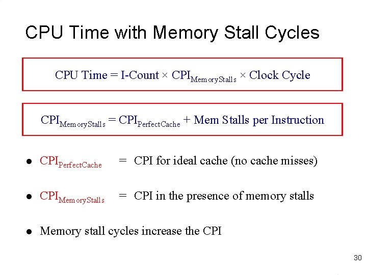 CPU Time with Memory Stall Cycles CPU Time = I-Count × CPIMemory. Stalls ×