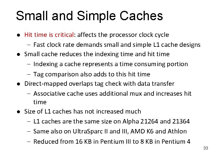 Small and Simple Caches l l Hit time is critical: affects the processor clock