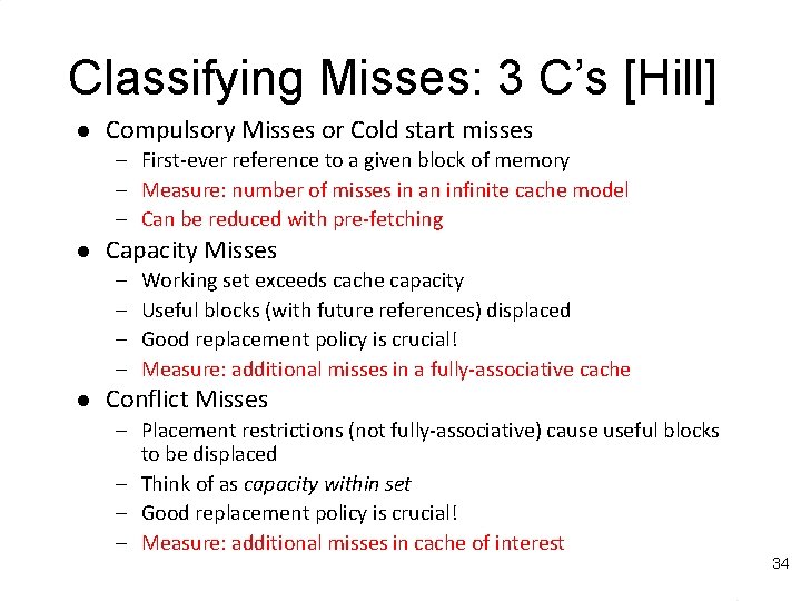 Classifying Misses: 3 C’s [Hill] l Compulsory Misses or Cold start misses – First-ever