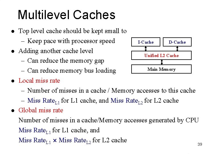 Multilevel Caches l l Top level cache should be kept small to – Keep