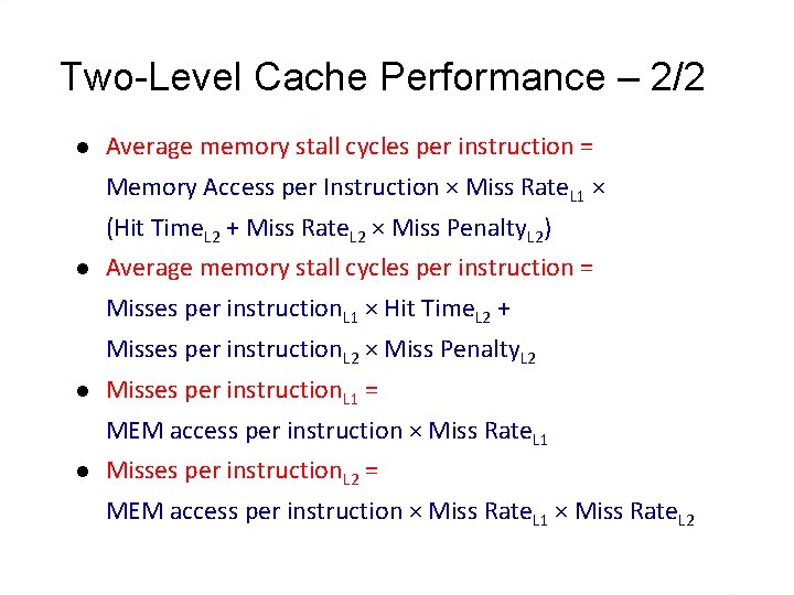 Two-Level Cache Performance – 2/2 l Average memory stall cycles per instruction = Memory