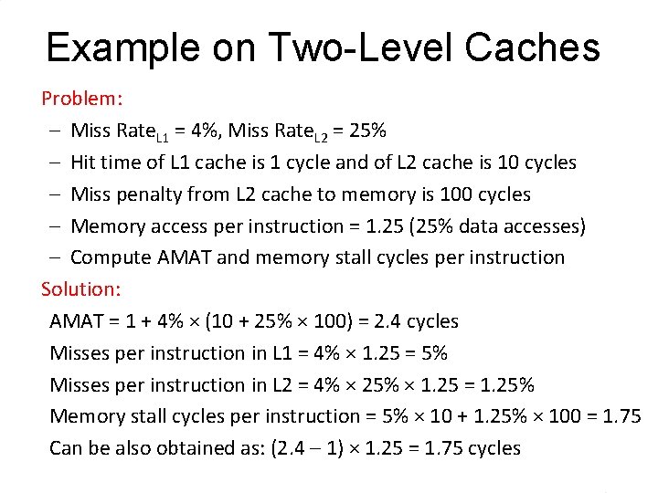 Example on Two-Level Caches Problem: – Miss Rate. L 1 = 4%, Miss Rate.