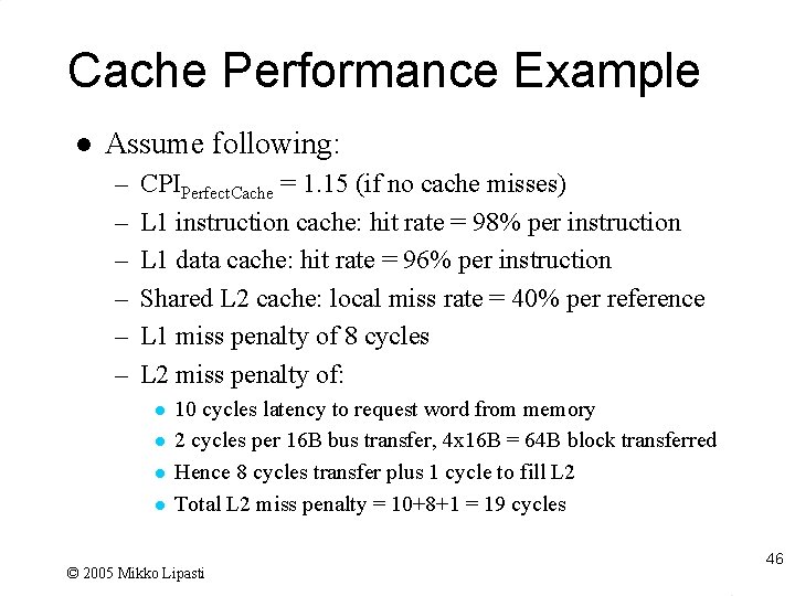 Cache Performance Example l Assume following: – – – CPIPerfect. Cache = 1. 15