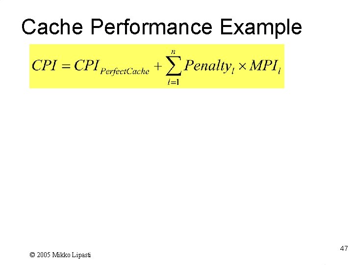 Cache Performance Example © 2005 Mikko Lipasti 47 