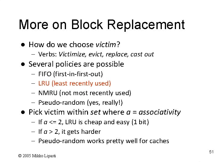 More on Block Replacement l How do we choose victim? – Verbs: Victimize, evict,
