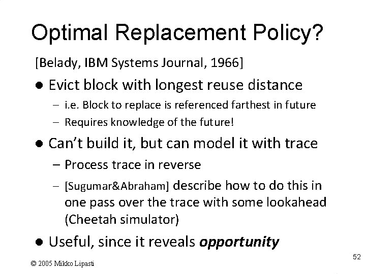 Optimal Replacement Policy? [Belady, IBM Systems Journal, 1966] l Evict block with longest reuse