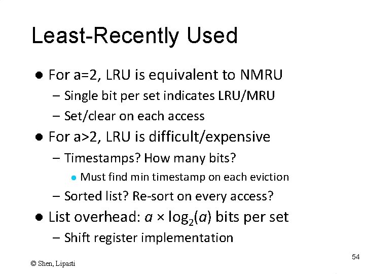 Least-Recently Used l For a=2, LRU is equivalent to NMRU – Single bit per