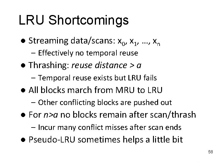 LRU Shortcomings l Streaming data/scans: x 0, x 1, …, xn – Effectively no