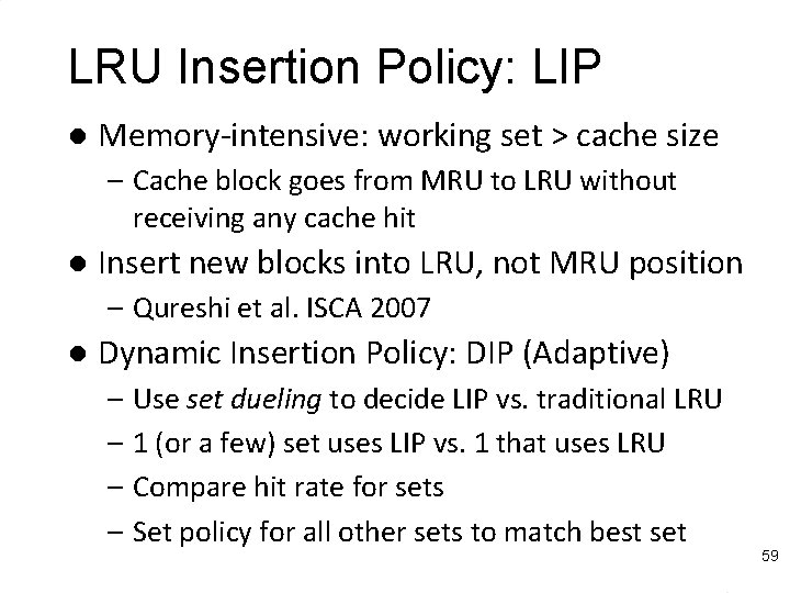 LRU Insertion Policy: LIP l Memory-intensive: working set > cache size – Cache block