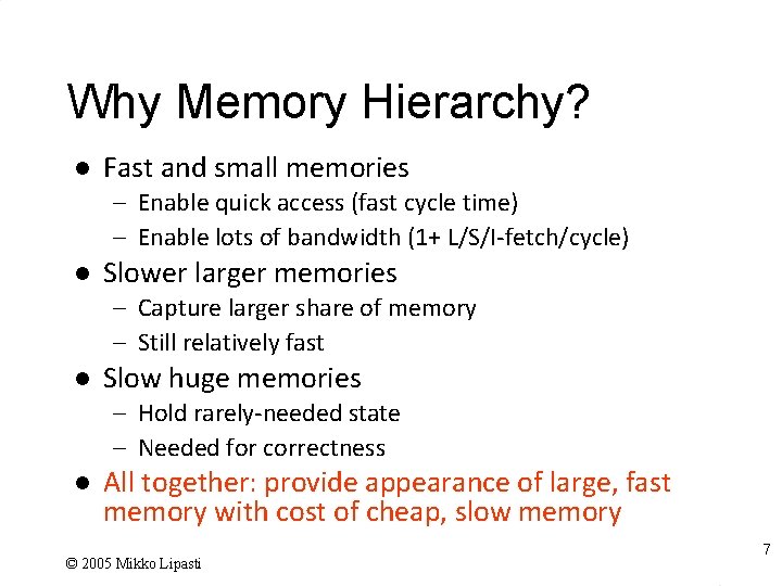 Why Memory Hierarchy? l Fast and small memories – Enable quick access (fast cycle