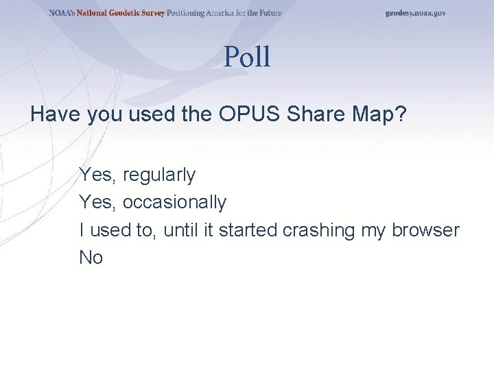Poll Have you used the OPUS Share Map? Yes, regularly Yes, occasionally I used