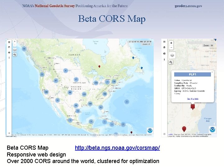Beta CORS Map http: //beta. ngs. noaa. gov/corsmap/ Responsive web design Over 2000 CORS