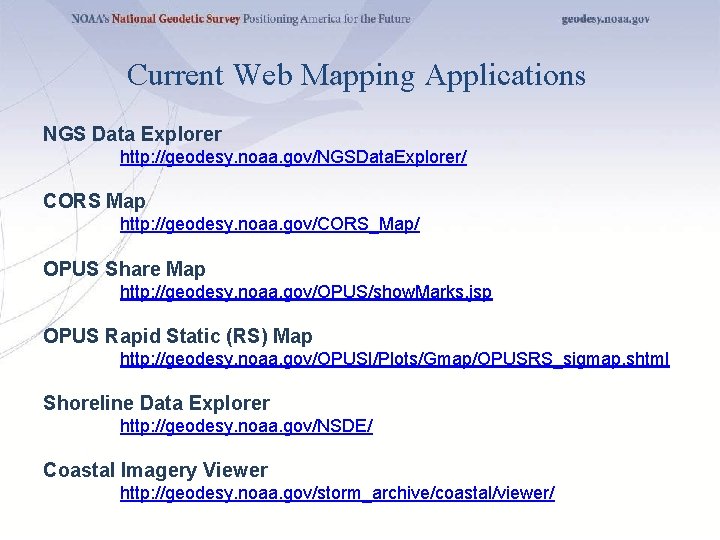 Current Web Mapping Applications NGS Data Explorer http: //geodesy. noaa. gov/NGSData. Explorer/ CORS Map