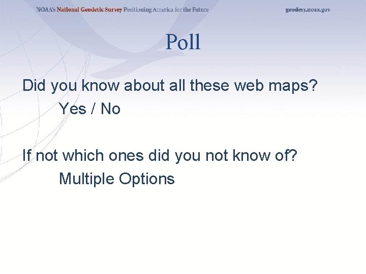 Poll Did you know about all these web maps? Yes / No If not
