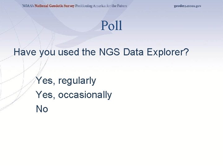 Poll Have you used the NGS Data Explorer? Yes, regularly Yes, occasionally No 