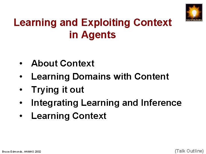 Learning and Exploiting Context in Agents • • • About Context Learning Domains with