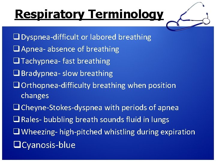 Respiratory Terminology q Dyspnea-difficult or labored breathing q Apnea- absence of breathing q Tachypnea-