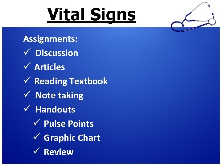 Vital Signs Assignments: ü Discussion ü Articles ü Reading Textbook ü Note taking ü