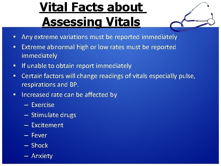 Vital Facts about Assessing Vitals • Any extreme variations must be reported immediately •