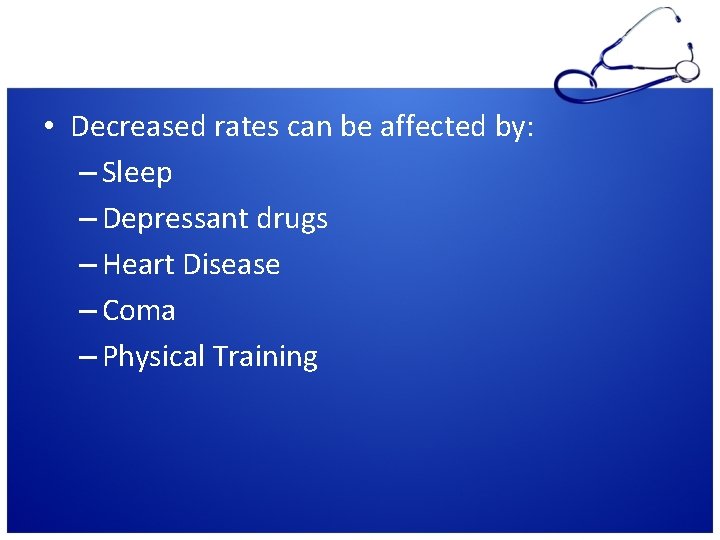  • Decreased rates can be affected by: – Sleep – Depressant drugs –