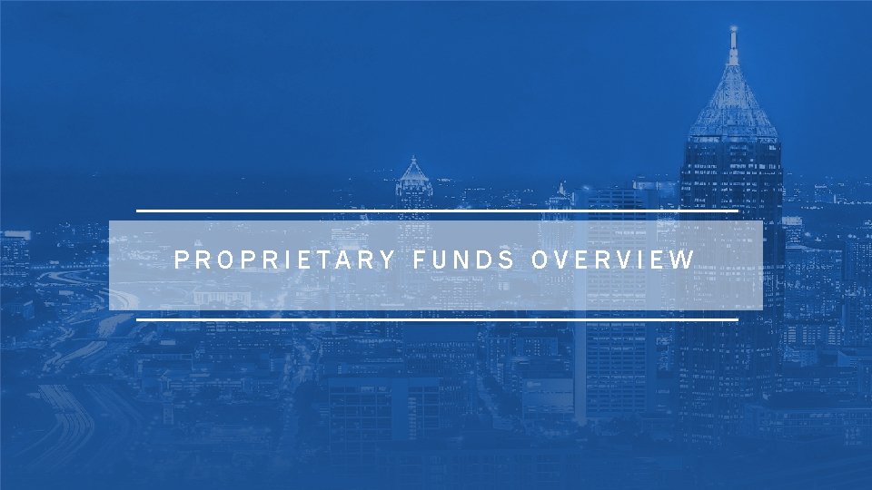 PROPRIETARY FUNDS OVERVIEW 