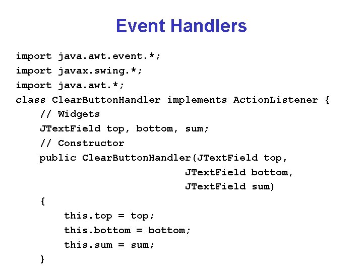 Event Handlers import java. awt. event. *; import javax. swing. *; import java. awt.