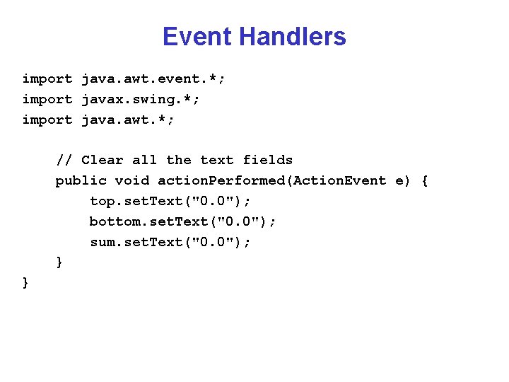 Event Handlers import java. awt. event. *; import javax. swing. *; import java. awt.