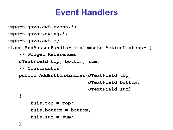 Event Handlers import java. awt. event. *; import javax. swing. *; import java. awt.