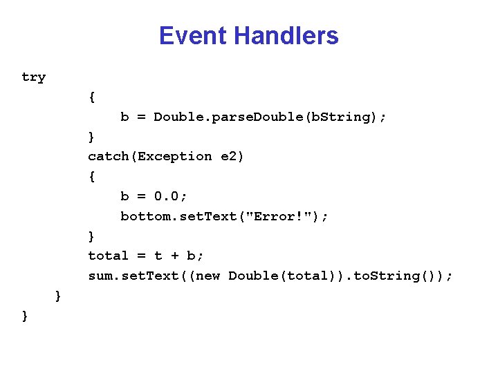 Event Handlers try { b = Double. parse. Double(b. String); } catch(Exception e 2)