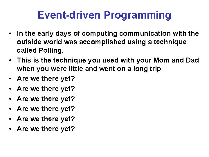 Event-driven Programming • In the early days of computing communication with the outside world