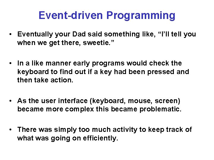 Event-driven Programming • Eventually your Dad said something like, “I’ll tell you when we