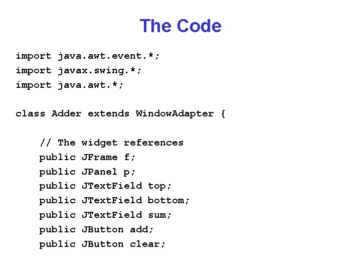 The Code import java. awt. event. *; import javax. swing. *; import java. awt.