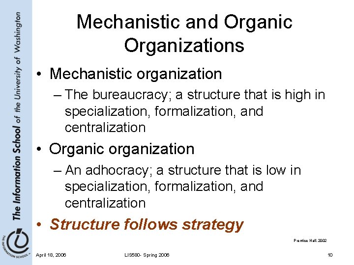 Mechanistic and Organic Organizations • Mechanistic organization – The bureaucracy; a structure that is