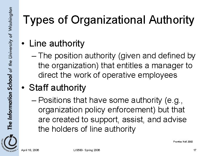 Types of Organizational Authority • Line authority – The position authority (given and defined