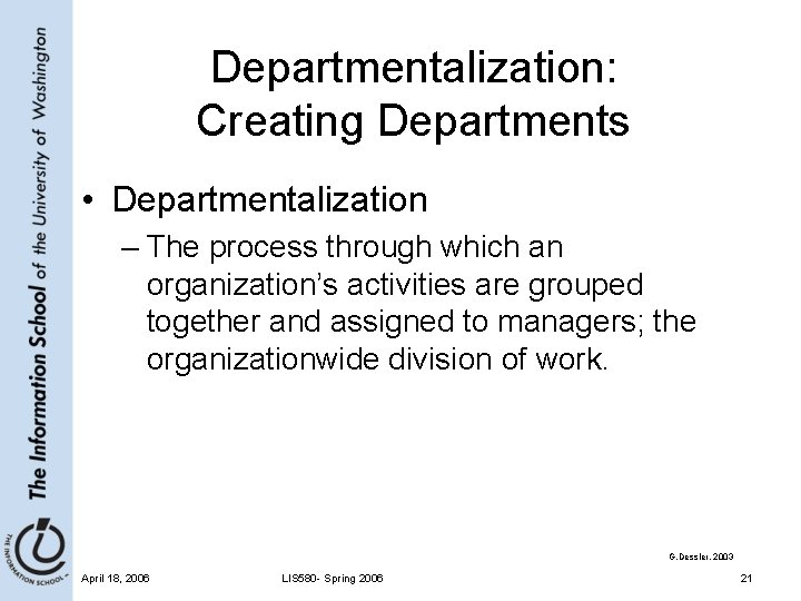 Departmentalization: Creating Departments • Departmentalization – The process through which an organization’s activities are