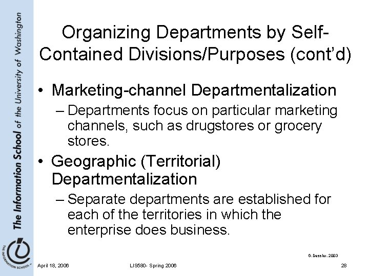 Organizing Departments by Self. Contained Divisions/Purposes (cont’d) • Marketing-channel Departmentalization – Departments focus on