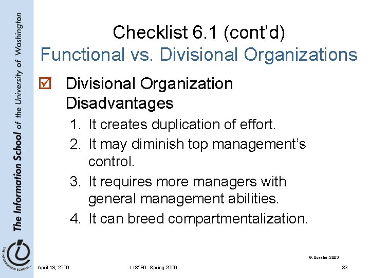 Checklist 6. 1 (cont’d) Functional vs. Divisional Organizations þ Divisional Organization Disadvantages 1. It
