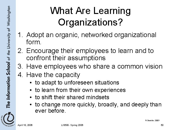 What Are Learning Organizations? 1. Adopt an organic, networked organizational form. 2. Encourage their