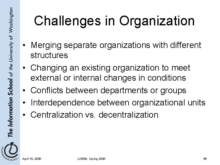 Challenges in Organization • Merging separate organizations with different structures • Changing an existing