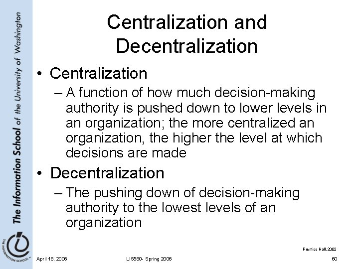 Centralization and Decentralization • Centralization – A function of how much decision-making authority is