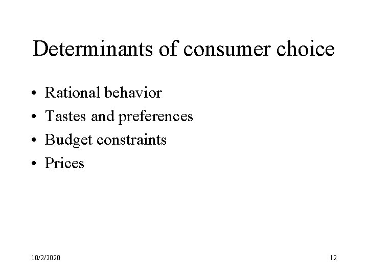 Determinants of consumer choice • • Rational behavior Tastes and preferences Budget constraints Prices