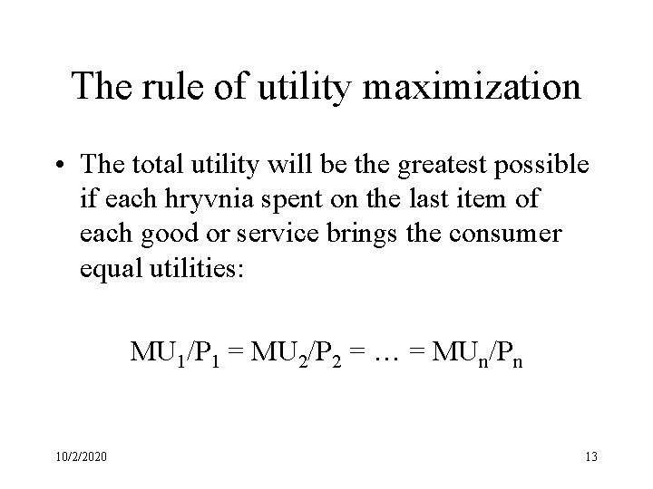 The rule of utility maximization • The total utility will be the greatest possible