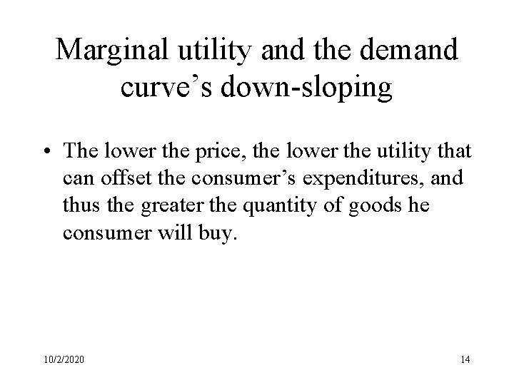 Marginal utility and the demand curve’s down-sloping • The lower the price, the lower