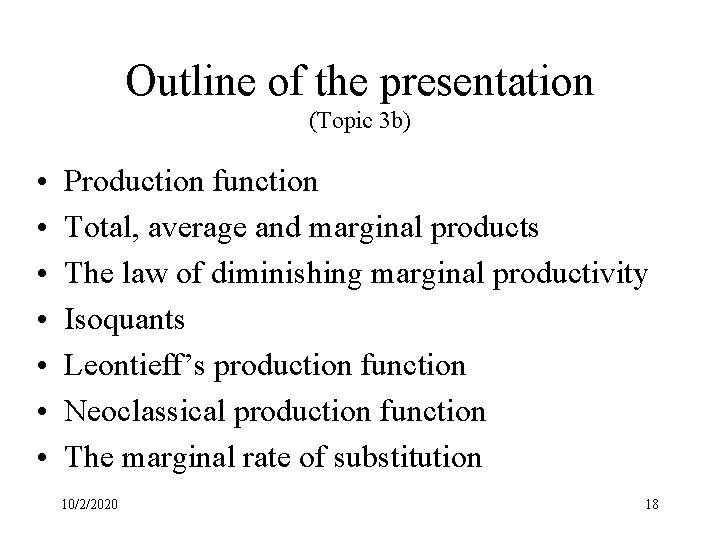 Outline of the presentation (Topic 3 b) • • Production function Total, average and