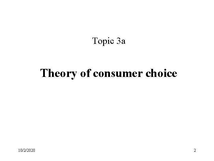 Topic 3 a Theory of consumer choice 10/2/2020 2 
